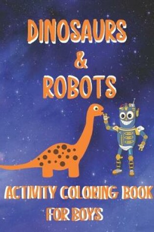 Cover of Dinosaurs & Robots Activity Coloring Book for Boys