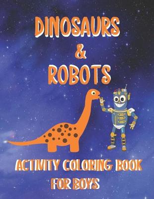 Book cover for Dinosaurs & Robots Activity Coloring Book for Boys