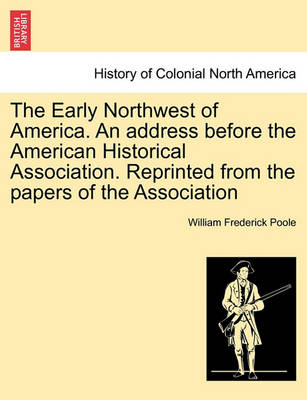 Book cover for The Early Northwest of America. an Address Before the American Historical Association. Reprinted from the Papers of the Association