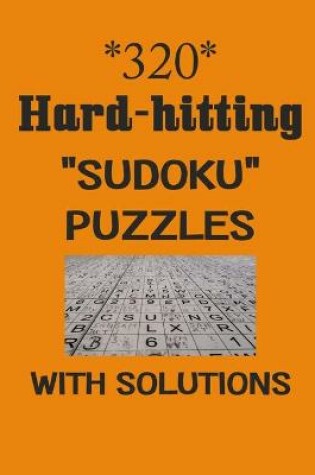 Cover of 320 Hard-hitting "Sudoku" puzzles with Solutions