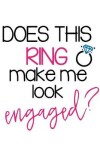 Book cover for Does This Ring Make Me Look Engaged?