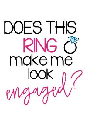 Cover of Does This Ring Make Me Look Engaged?