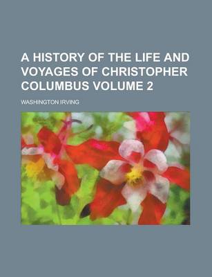 Book cover for A History of the Life and Voyages of Christopher Columbus (Volume 2)