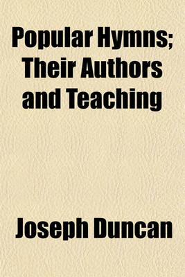 Book cover for Popular Hymns; Their Authors and Teaching