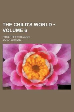 Cover of The Child's World (Volume 6); Primer- [Fifth Reader]