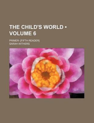 Book cover for The Child's World (Volume 6); Primer- [Fifth Reader]