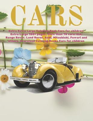 Book cover for Extra Extra Large Coloring Book Cars for children. Extra Large 150+ pages. More than 70 cars
