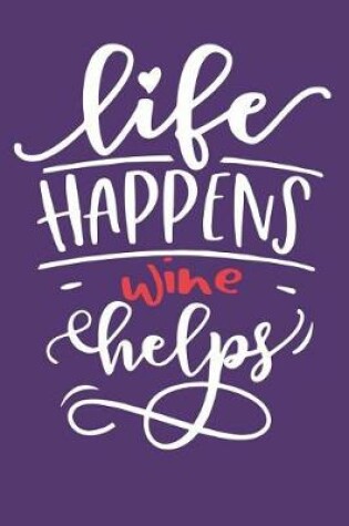 Cover of Life Happens Wine Helps