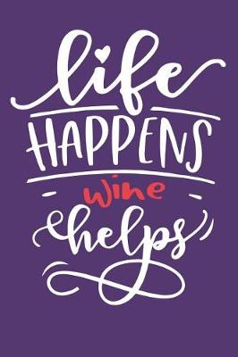 Book cover for Life Happens Wine Helps