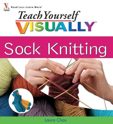 Book cover for Teach Yourself VISUALLY Sock Knitting