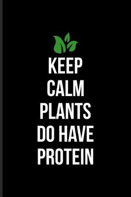 Book cover for Keep Calm Plants Do Have Protein