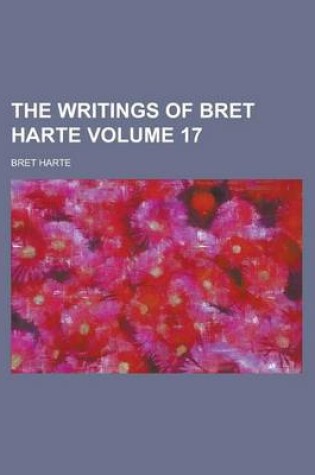 Cover of The Writings of Bret Harte Volume 17