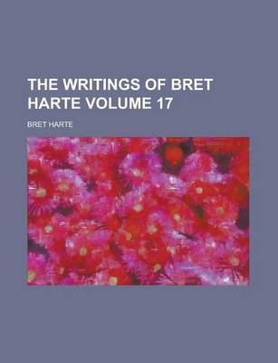 Book cover for The Writings of Bret Harte Volume 17