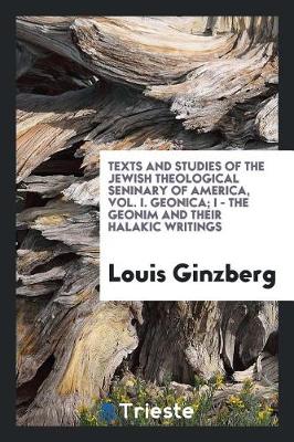 Book cover for Texts and Studies of the Jewish Theological Seninary of America, Vol. I. Geonica; I - The Geonim and Their Halakic Writings