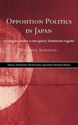 Book cover for Opposition Politics in Japan: Strategies Under a One-Party Dominant Regime