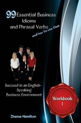 Cover of 99 Essential Business Idioms and Phrasal Verbs