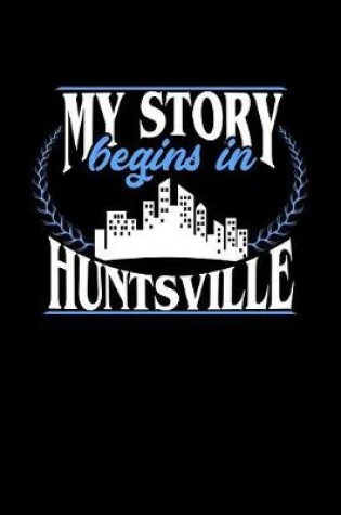 Cover of My Story Begins in Huntsville