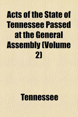 Book cover for Acts of the State of Tennessee Passed at the General Assembly (Volume 2)