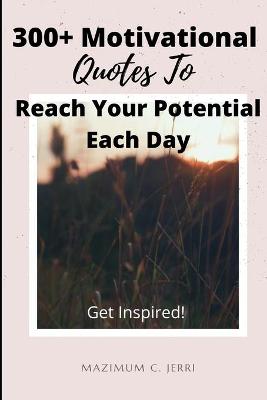 Book cover for 300+ Motivational Quotes To Reach Your Potential Each Day