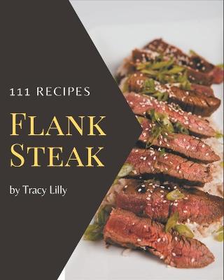 Cover of 111 Flank Steak Recipes