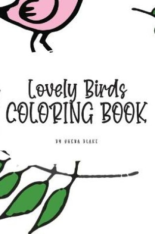 Cover of Lovely Birds Coloring Book for Young Adults and Teens (8x10 Hardcover Coloring Book / Activity Book)