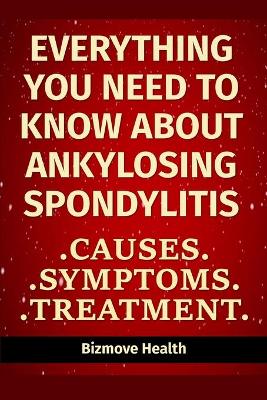 Book cover for Everything you need to know about Ankylosing Spondylitis