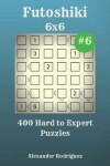 Book cover for Futoshiki Puzzles - 400 Hard to Expert 6x6 vol. 6