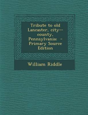 Book cover for Tribute to Old Lancaster, City--County, Pennsylvania; - Primary Source Edition