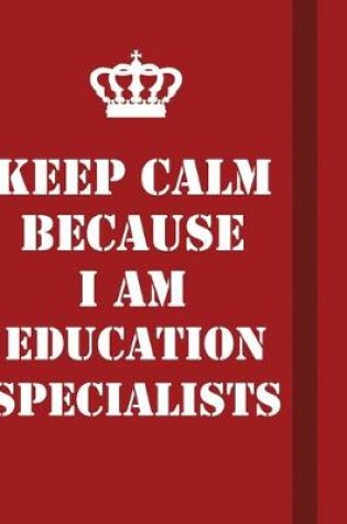 Cover of Keep Calm Because I Am Education Specialists