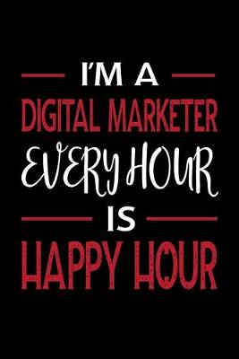 Book cover for I'm A Digital Marketer Every Hour is Happy Hour