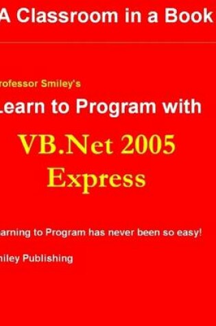 Cover of Professor Smiley's Learn to Program With Vb.Net 2005 Express : 2nd Printing
