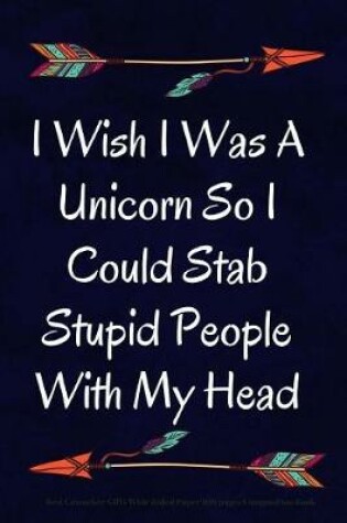 Cover of I Wish I Was A Unicorn So I Could Stab Stupid People With My Head