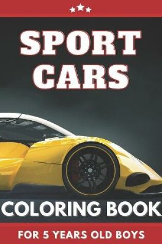 Cover of Sport Cars Coloring Book FOR 5 YEARS OLD BOYS