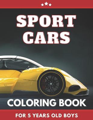 Cover of Sport Cars Coloring Book FOR 5 YEARS OLD BOYS