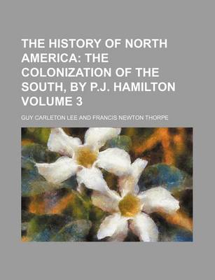 Book cover for The History of North America; The Colonization of the South, by P.J. Hamilton Volume 3