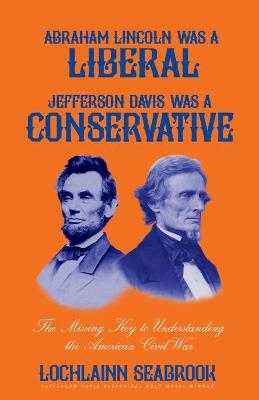Book cover for Abraham Lincoln Was a Liberal, Jefferson Davis Was a Conservative