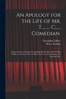 Book cover for An Apology for the Life of Mr. T......... C....., Comedian.