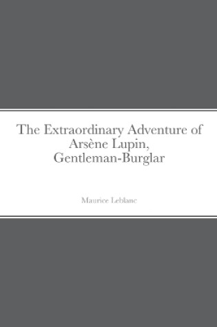 Cover of The Extraordinary Adventure of Arsène Lupin, Gentleman-Burglar