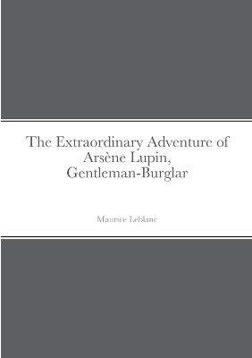 Book cover for The Extraordinary Adventure of Arsène Lupin, Gentleman-Burglar