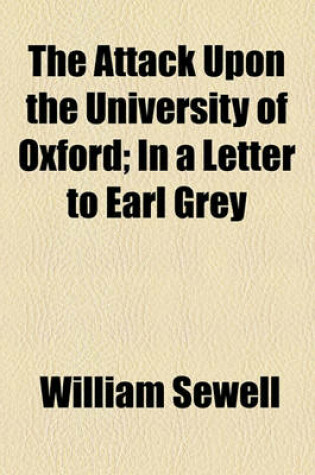 Cover of The Attack Upon the University of Oxford; In a Letter to Earl Grey