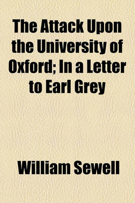 Book cover for The Attack Upon the University of Oxford; In a Letter to Earl Grey