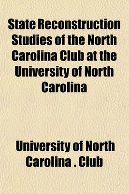 Book cover for State Reconstruction Studies of the North Carolina Club at the University of North Carolina