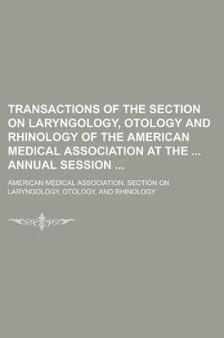 Cover of Transactions of the Section on Laryngology, Otology and Rhinology of the American Medical Association at the Annual Session