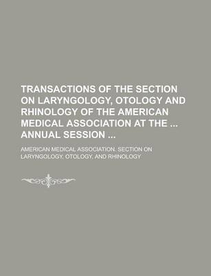 Book cover for Transactions of the Section on Laryngology, Otology and Rhinology of the American Medical Association at the Annual Session