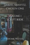 Book cover for Daniel Kravitz, Chosen One Volume 1 Script Book