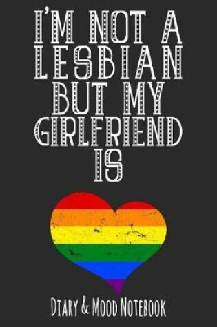 Cover of I'm Not a Lesbian But My Girlfriend Is