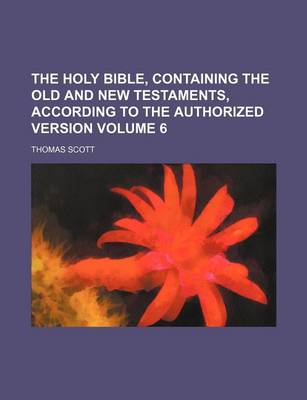 Book cover for The Holy Bible, Containing the Old and New Testaments, According to the Authorized Version Volume 6