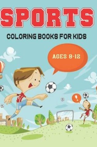 Cover of Sports Coloring Books For Kids Ages 8-12