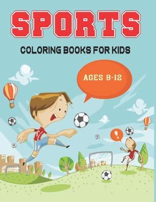 Book cover for Sports Coloring Books For Kids Ages 8-12