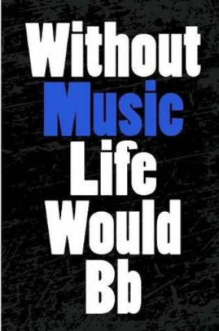 Cover of Without Music Life Would Bb